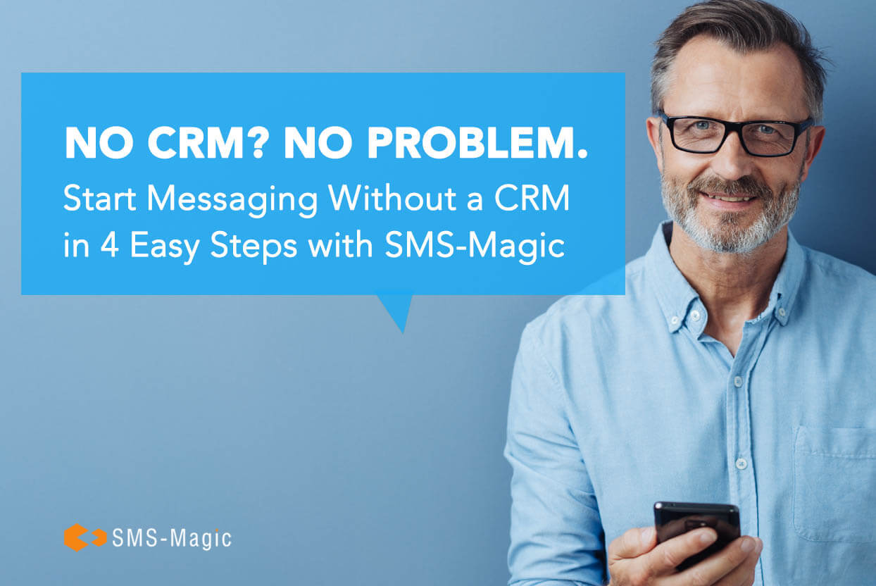 Start Messaging without a CRM in 4 easy steps with SMS-Magic