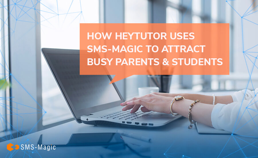 How HeyTutor Uses SMS-Magic to Attract Busy Parents & Students