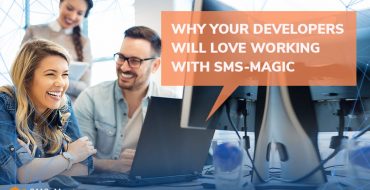 Why Your Developers Will Love Working with SMS-Magic