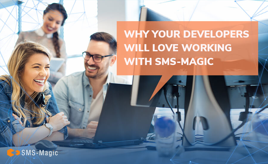 Why Your Developers Will Love Working with SMS-Magic