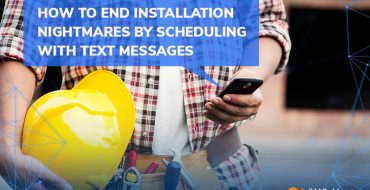 How to End Installation Nightmares by Scheduling with Text Messages
