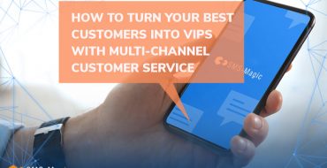 How to Turn Your Best Customers into VIPs with Multi-Channel Customer Service