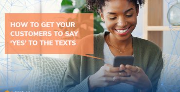 How to Get Your Customers to Say Yes to the Texts