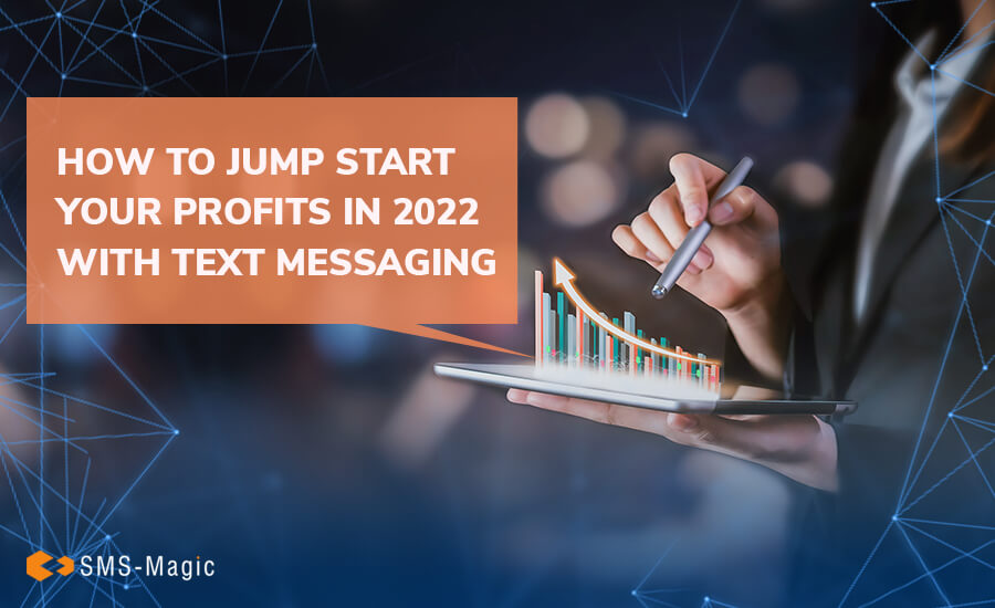 How to Jump Start Your Profits in 2022 with Text Messaging