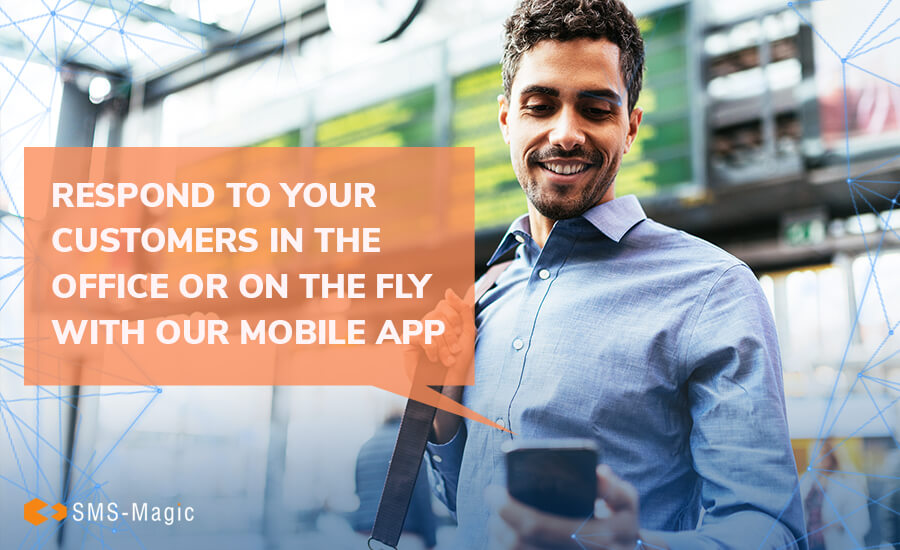 Respond to Your Customers Anywhere with Our Messaging Mobile App