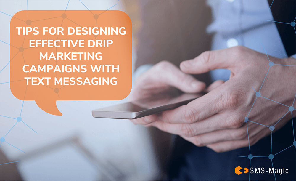 Tips for Designing Effective Drip Marketing Campaigns with Text Messaging