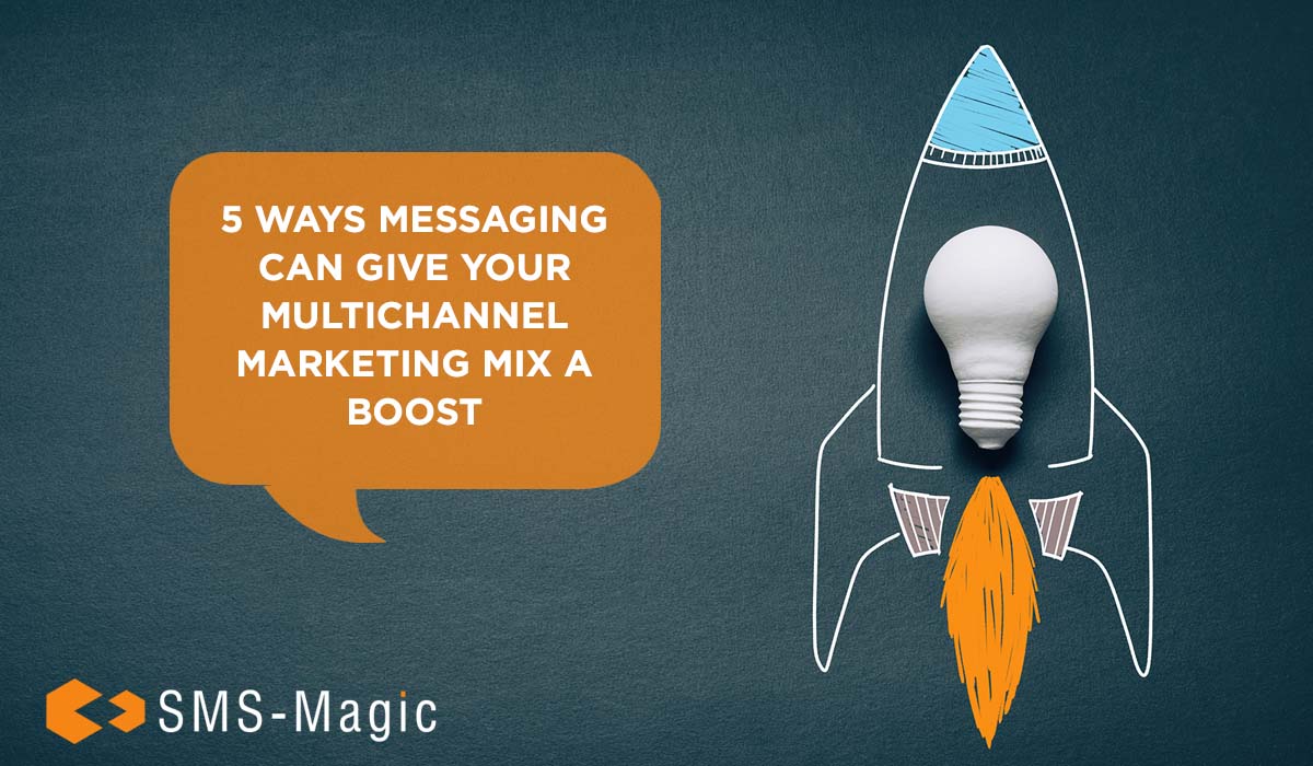 5 Ways Messaging Can Give Your Multichannel Marketing Mix a Boost