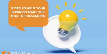 5 Tips to Help Your Business Make the Most of Messaging