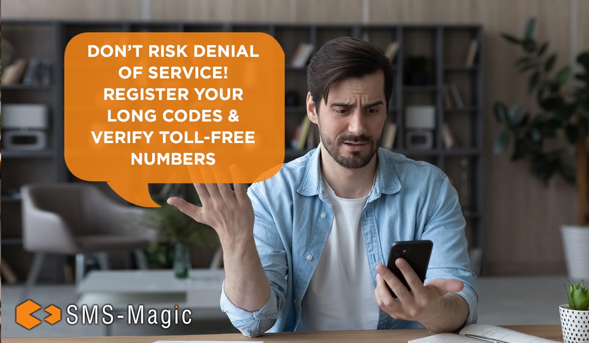 Don’t Risk Denial of Service! Register Your Long Codes & Verify Toll-Free Numbers