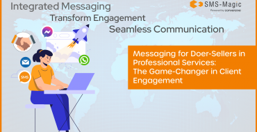 Promotional graphic for SMS-Magic blog, featuring an illustration of a person working on a laptop with various communication icons like SMS, email, WhatsApp, and a rocket ship around them. The top of the image has text 'Integrated Messaging - Transform Engagement Seamless Communication'. Below, an orange banner with text reads 'Messaging for Doers and Sellers in Professional Services: The Game-Changer in Client Engagement'. The SMS-Magic logo appears in the top right corner, indicating the brand behind the message.